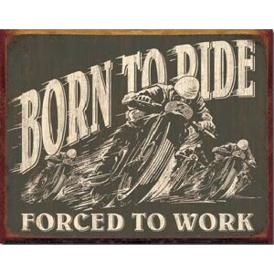 Plechová cedule BORN TO RIDE - Forced To Work, (40 x 31.5 cm)