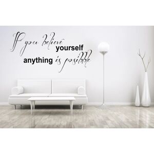 Samolepka na zeď IF YOU BELIEVE IN YOURSELF ANYTHING IS POSSIBLE