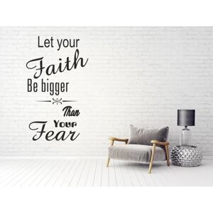 Nálepka na zeď nápis LET YOUR FAITH BE BIGGER THAN YOUR FEAR 100 x 200 cm
