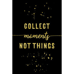 Umělecká fotografie Collect Moments Not Things | Gold, Melanie Viola, (26.7 x 40 cm)